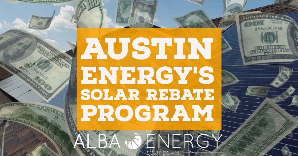 Austin Energy’s Solar Rebate Program In Austin, Texas Alba Solar Energy